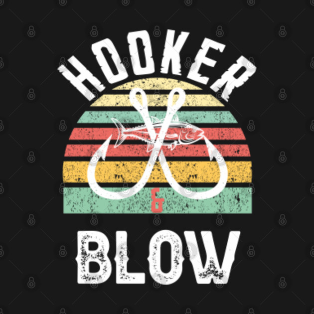 Disover Retro Hooker and Blow Fishing Fathers Day - Hooker And Blow - T-Shirt