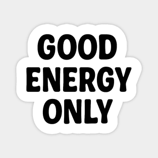 Good Energy Only Wellness Mindfulness Gift Magnet