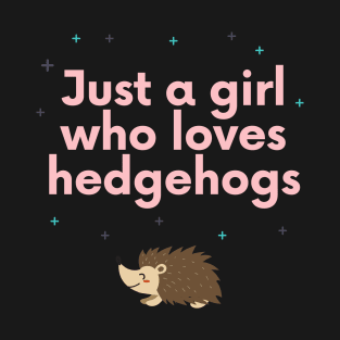 Just a girl who loves hedgehogs T-Shirt