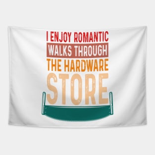 i enjoy romantic walks through the hardware store Tapestry