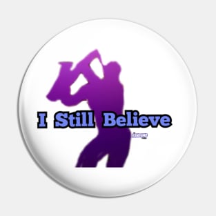 I Still Believe Pin