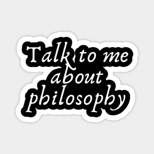 Talk to me about philosophy Magnet