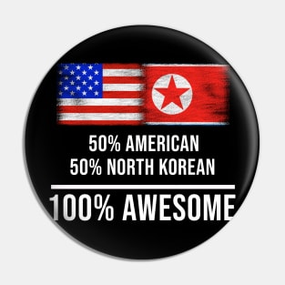 50% American 50% North Korean 100% Awesome - Gift for North Korean Heritage From North Korea Pin