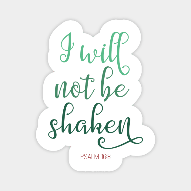 I Will Not Be Shaken Psalm 16:8 - Bible Verse Magnet by lucidghost