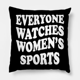 Everyone Watches Women's Sports Pillow