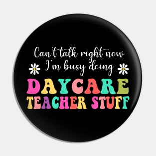 Daycare Teacher Stuff, Can’t Talk Right Now Doing Daycare Teacher Stuff, Funny Teacher Quotes (2 Sided) Pin