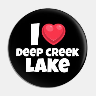 I love Deep Creek Lake Pin