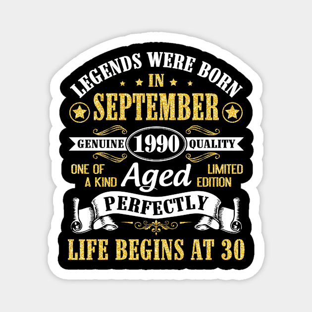 Legends Were Born In September 1990 Genuine Quality Aged Perfectly Life Begins At 30 Years Old Magnet by Cowan79