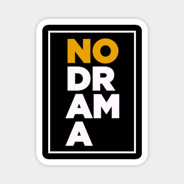 No drama, funny drama short life quote. - No Drama - Magnet | TeePublic No drama, funny drama short life quote. - No Drama - Magnet | TeePublic