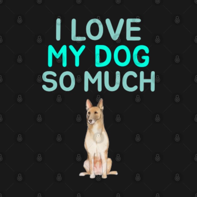 I love my dog so much by ZENAMAY