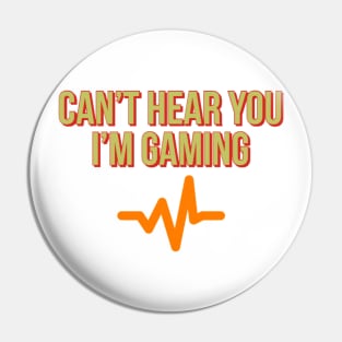 Can’t hear you I’m gaming Pin