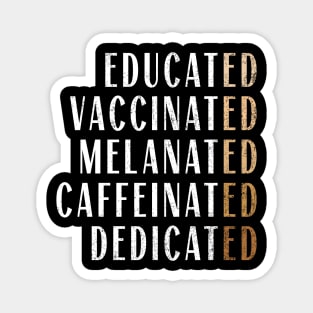 Educated Vaccinated Melanated Caffeinated Dedicated Nurse Magnet