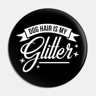 Dog hair is my glitter - funny dog quote Pin