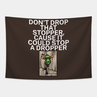 Dont drop that stopper cause it could stop a dropper Tapestry