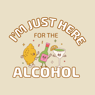 I'm Just Here for the Alcohol T-Shirt