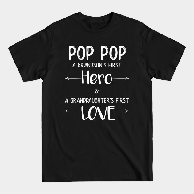 Discover Pop Pop A Grandsons First Hero and A Grandaughters First Love - Pop Pop - T-Shirt