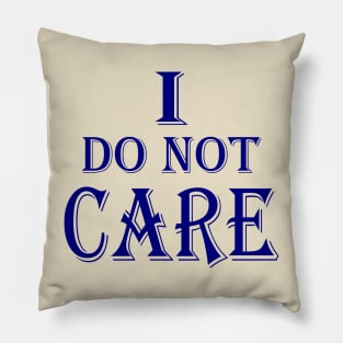 I do not care Pillow