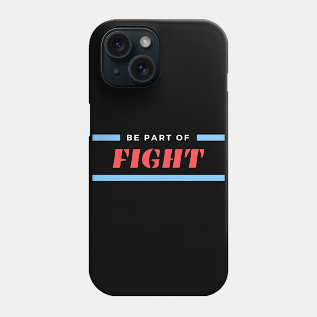 Be Part of Fight Phone Case by Abeer Ahmad