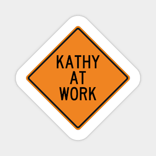 Kathy at Work Funny Warning Sign Magnet