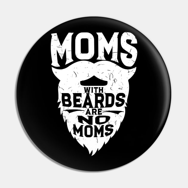 Moms With Beards Are No Moms - Funny Ducktail Tee Pin by biNutz