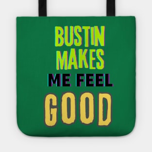 Bustin makes me feel good (text) Tote