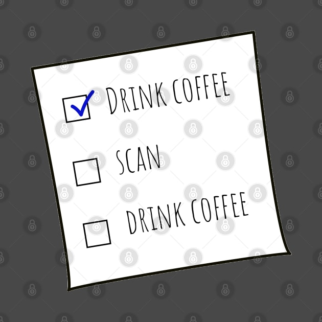 Drink Coffee, Scan, Drink Coffee MRT Checklist Black BG by Humerushumor