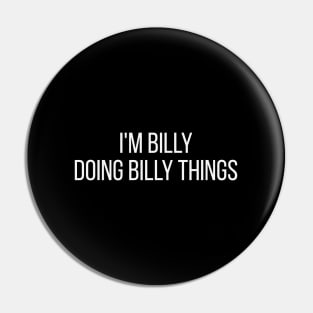 I'm Billy doing Billy things Pin