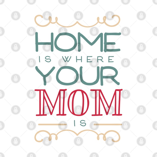 Home Is Where Your Mom Is by kimmieshops