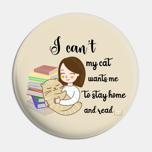 I Can't My Cat Wants Me To Stay Home and Read Pin by Holisticfox