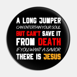 A LONG JUMPER CAN ENTERTAIN YOUR SOUL BUT CAN'T SAVE IT FROM DEATH IF YOU WANT A SAVIOR THERE IS JESUS Pin