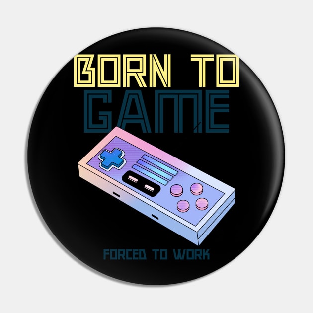 Born to Game forced to Work Pin by Internal Glow