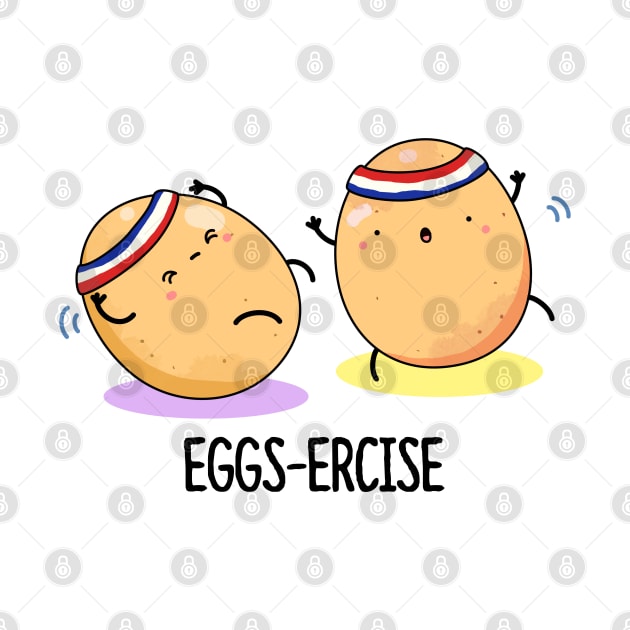 Eggsercise Cute Egg Pun by punnybone