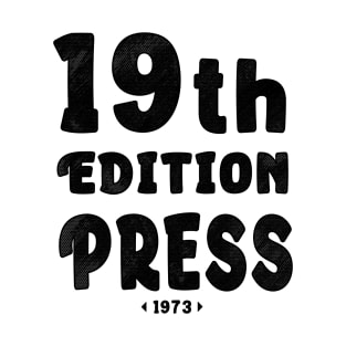 "19 th Edition press 1973" T-Shirt