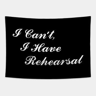 Theatre Gifts - I Can't I Have Rehearsal Funny Actor Stage Manager Tapestry