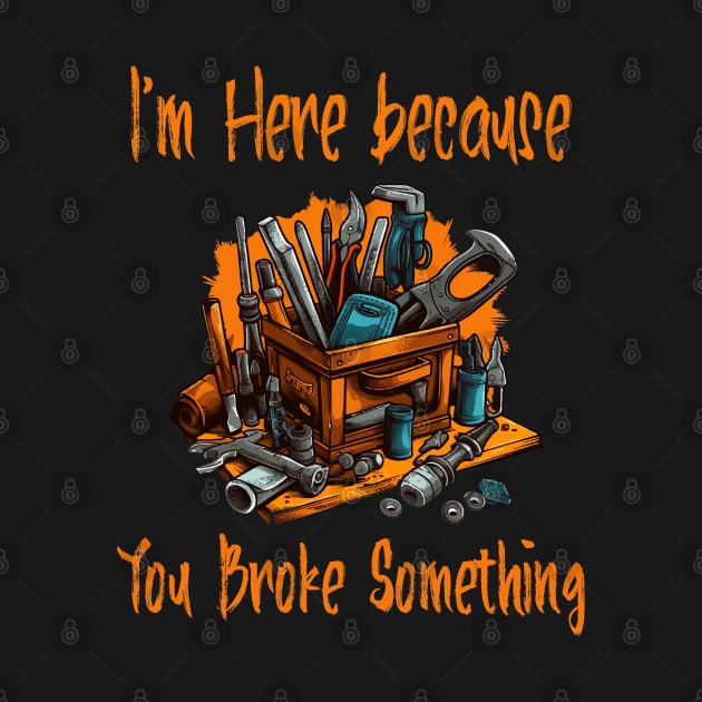 I'm here because you broke something by ArtfulDesign