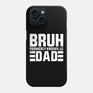 Bruh Formerly Known As Dad Phone Case