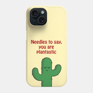 Needles to say, you are plantastic - cute & funny cactus pun Phone Case