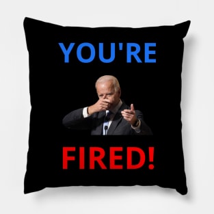 You're Fired! - Anti-Trump Joe Biden Presidential Election Victory Celebration Pillow