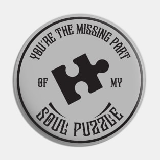 You are The Missing Part of My Soul Puzzle Black Pin