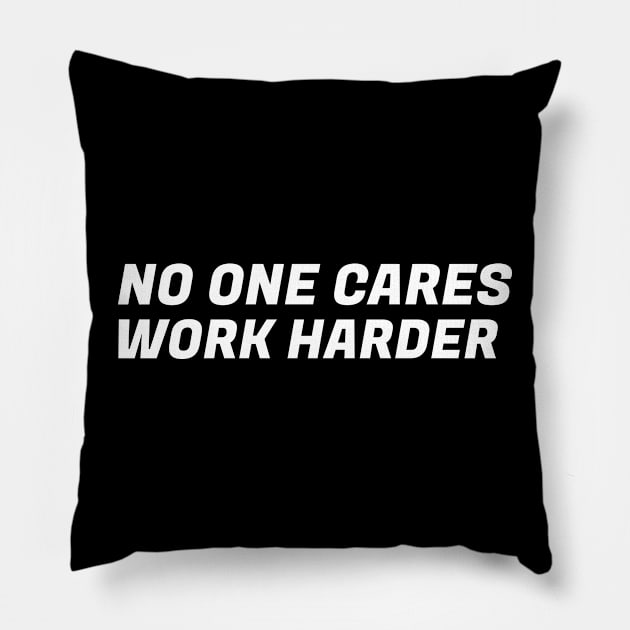 Motivational Quotes No One Cares Work Harder Pillow by silentboy