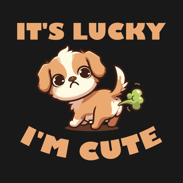 It's Lucky I'm Cute - Cute Puppy Funny Fart Tee by TeeHeeFun