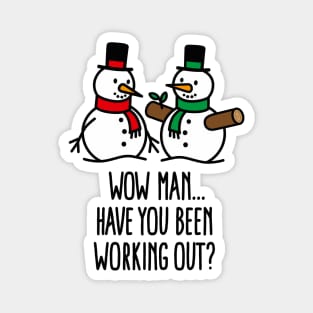 Have you been working out Gym snowman Bodybuilding Christmas gift Magnet