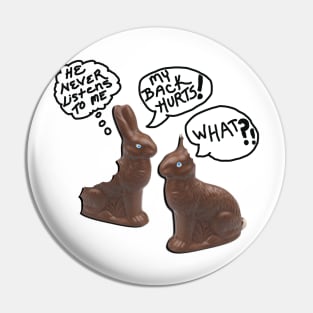 Easter Funny Joke, He Never Listens To Me! My Back Hurts! What?! Shirts Chocolate Bunny Quotes He Never Listens Gift Pin