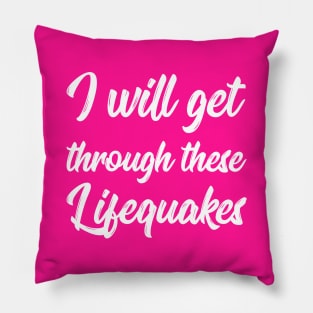 I Will Get Through These Lifequakes | Life | Quotes | Hot Pink Pillow