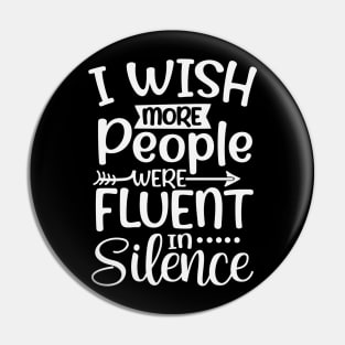 I Wish More People Were Fluent in Silence Pin