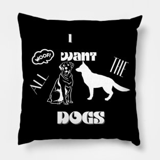 i want all the dogs t shirt Pillow