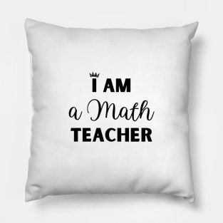 I am a Math Teacher Pillow