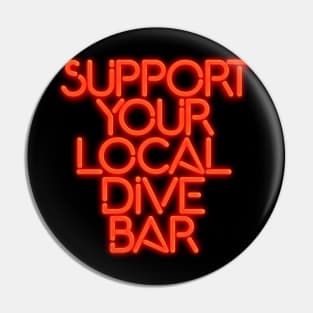 SUPPORT YOUR LOCAL DIVE BAR Neon Sign Pin