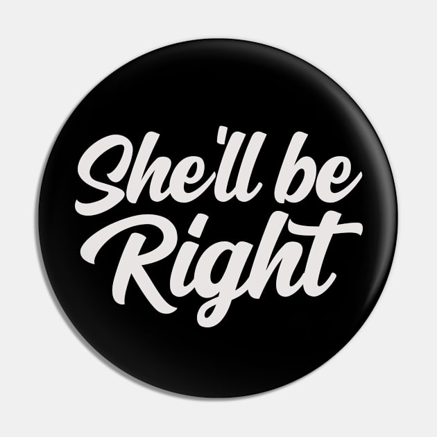 She'll be Right Pin by Speshly