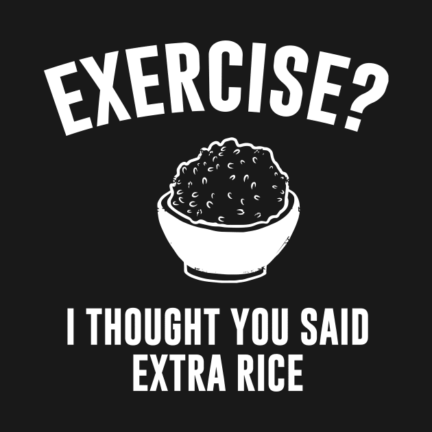 Exercise ? I Thought You Said Extra Rice by Bhagila